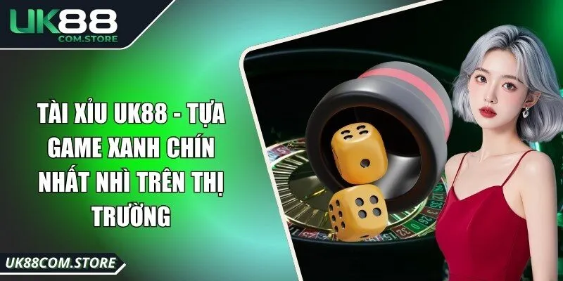 Tài xỉu UK88 nổi bật hơn hết trong các trò chơi giải trí